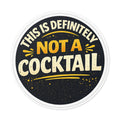 “This Is Definitely Not A Cocktail” sticker