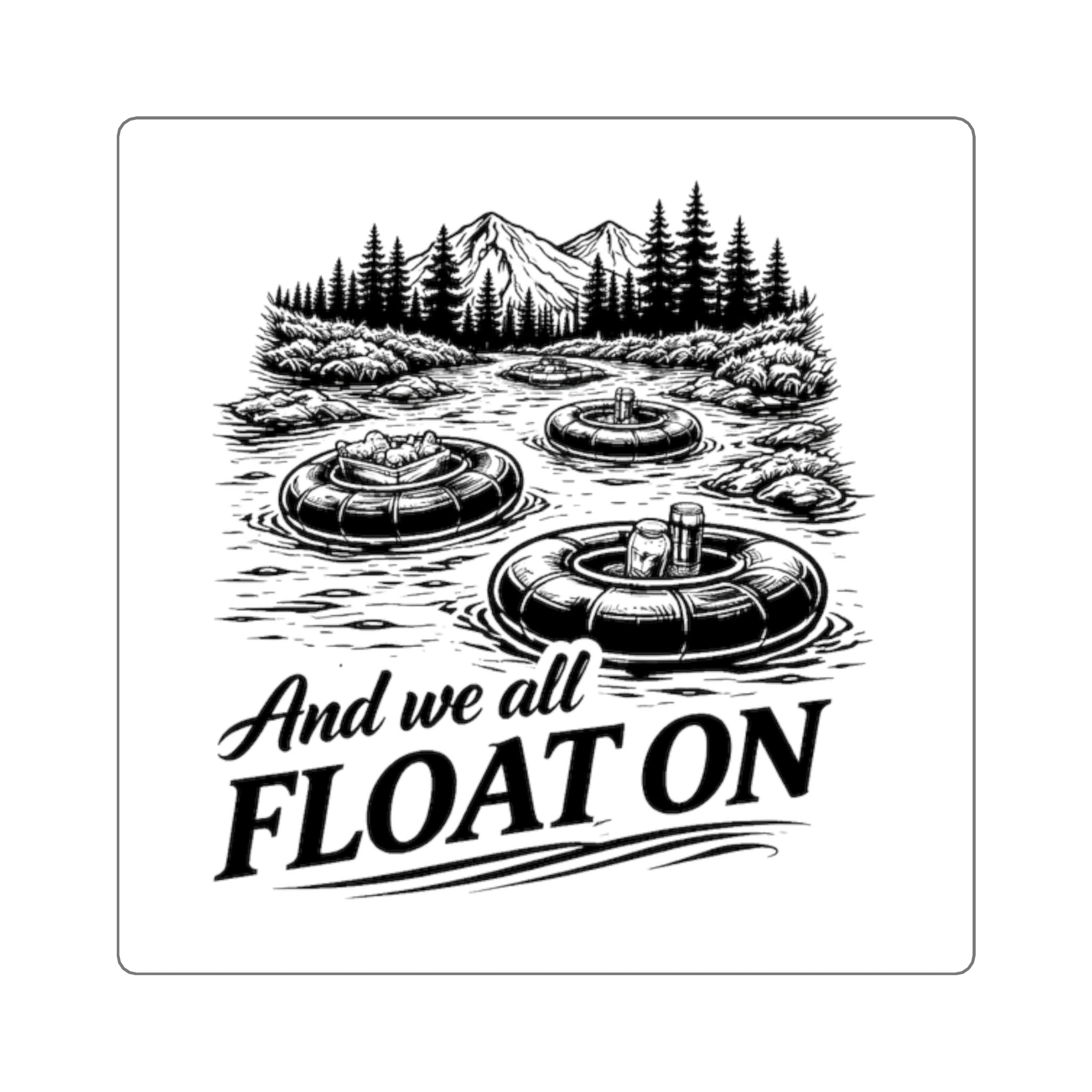Sticker — 'And We All Float On' River Tubing Vintage Sticker