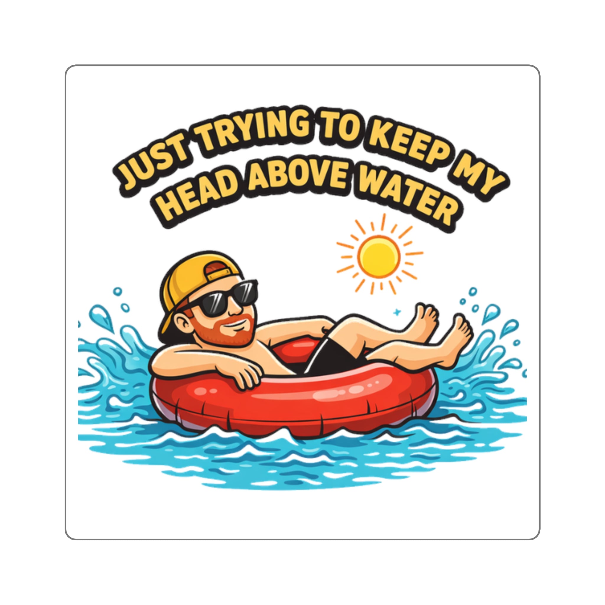 “Just Trying To Keep My Head Above Water”  2"x2" Sticker